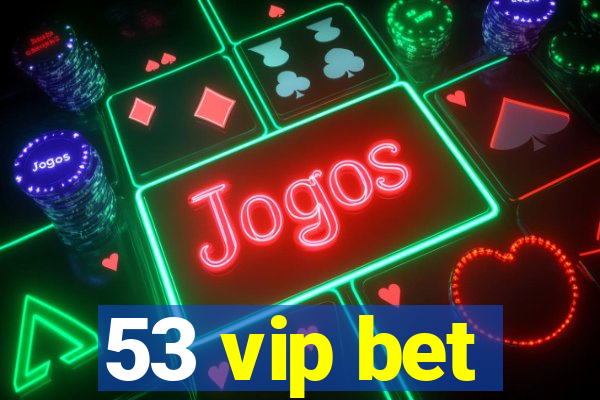 53 vip bet