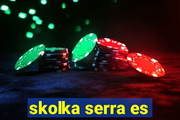 skolka serra es