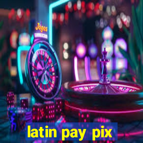 latin pay pix