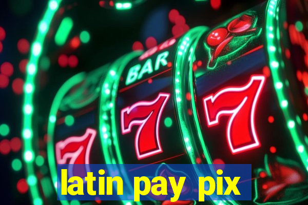 latin pay pix