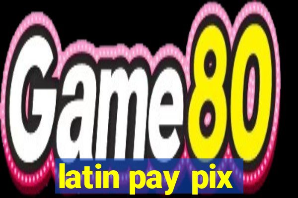 latin pay pix