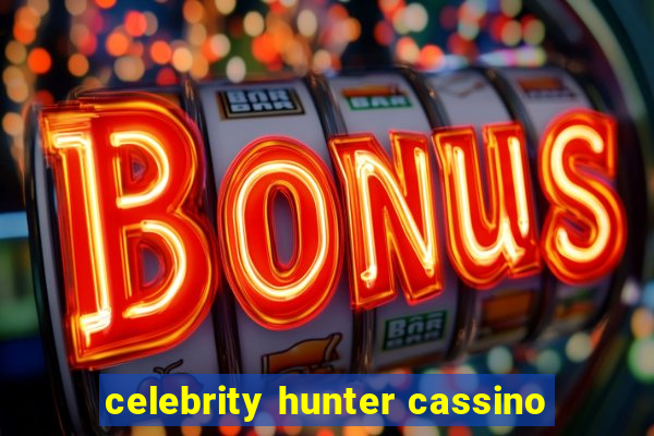 celebrity hunter cassino