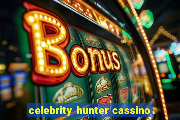 celebrity hunter cassino