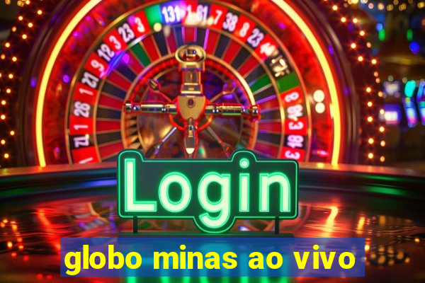 globo minas ao vivo