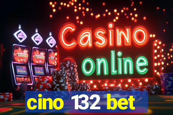 cino 132 bet