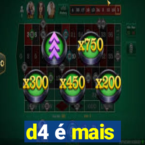 d4 é mais