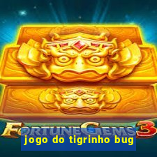 jogo do tigrinho bug