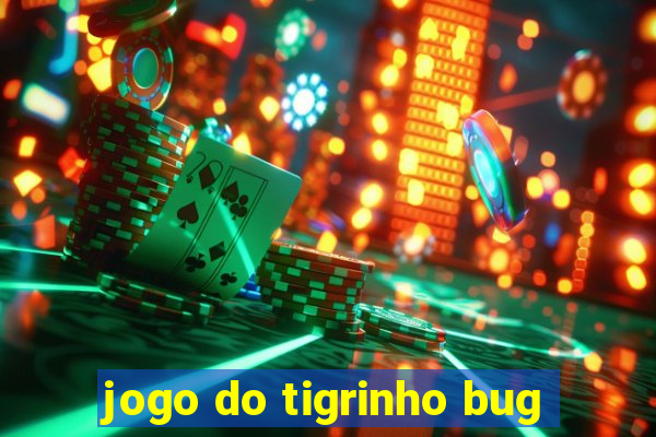 jogo do tigrinho bug