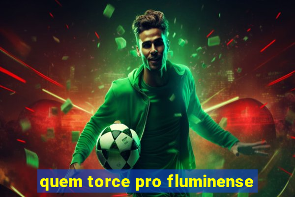 quem torce pro fluminense