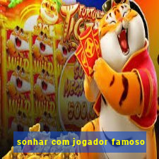 sonhar com jogador famoso