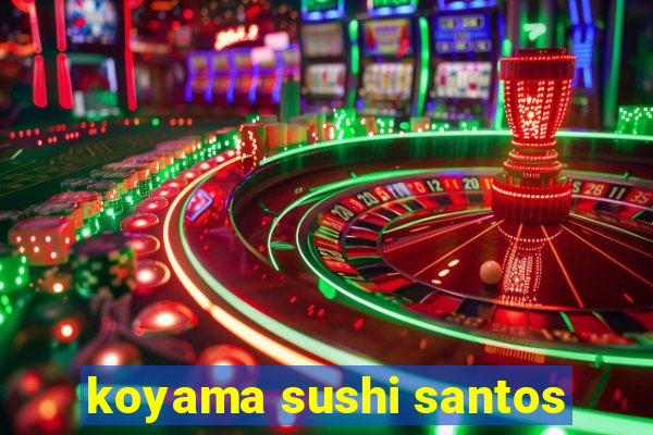 koyama sushi santos