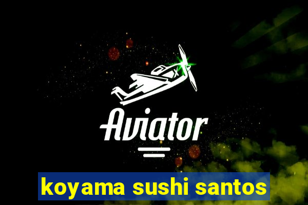 koyama sushi santos