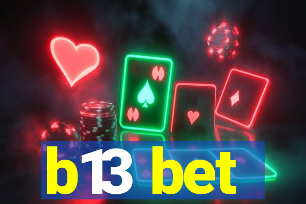 b13 bet