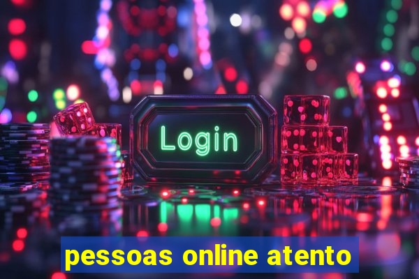 pessoas online atento