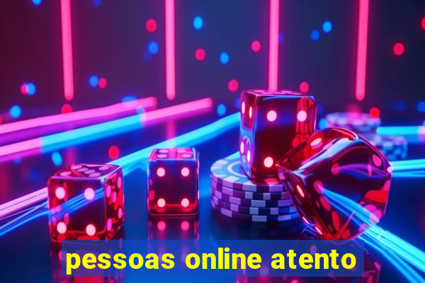 pessoas online atento