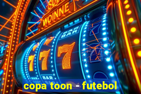 copa toon - futebol