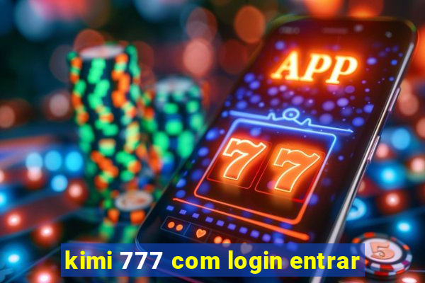 kimi 777 com login entrar