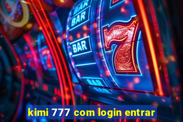 kimi 777 com login entrar