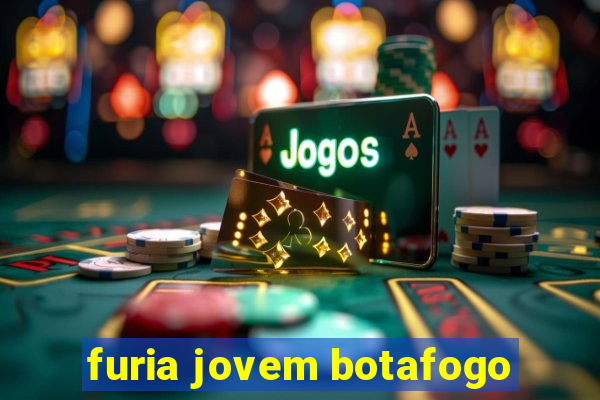 furia jovem botafogo