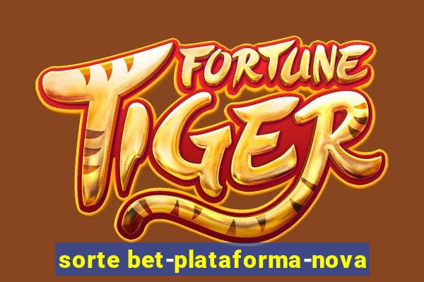 sorte bet-plataforma-nova