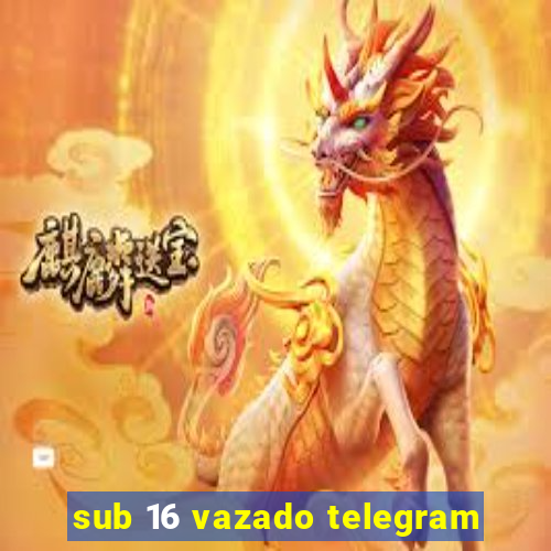 sub 16 vazado telegram