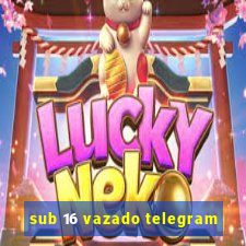 sub 16 vazado telegram