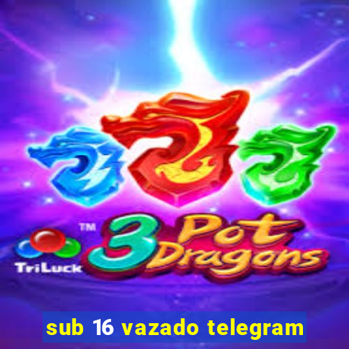 sub 16 vazado telegram