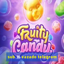 sub 16 vazado telegram