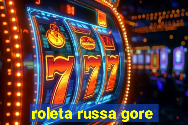 roleta russa gore