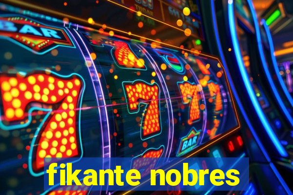 fikante nobres