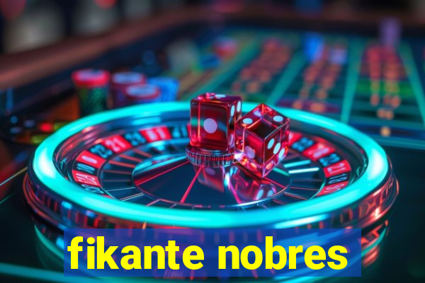 fikante nobres