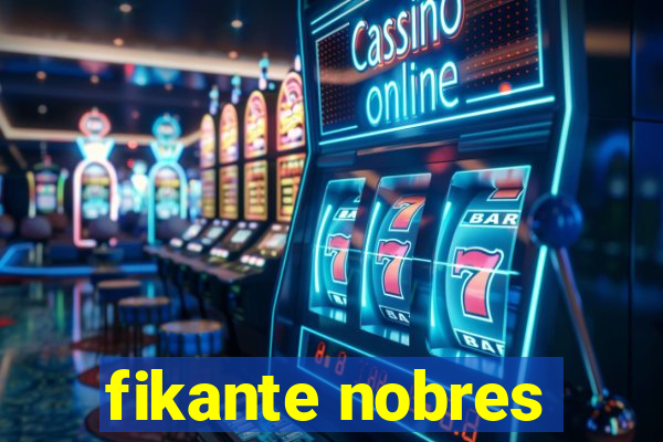 fikante nobres