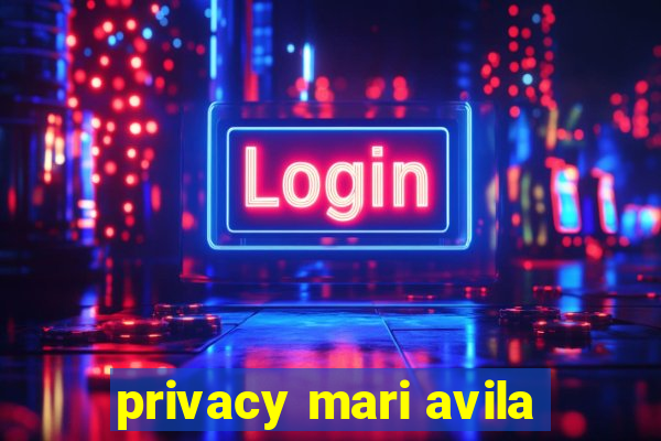 privacy mari avila