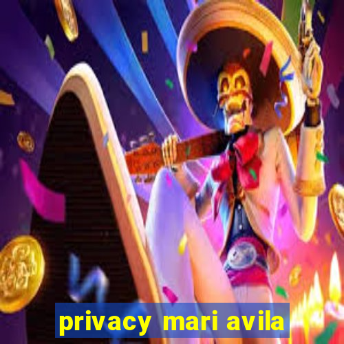 privacy mari avila