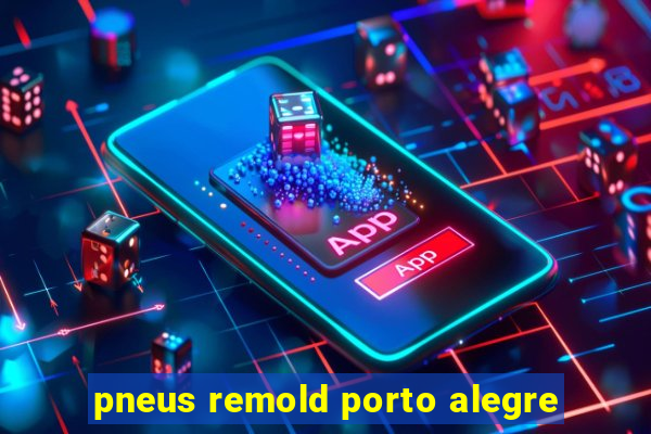 pneus remold porto alegre