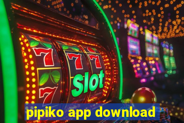 pipiko app download