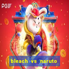 bleach vs naruto 2.6 jogos de luta