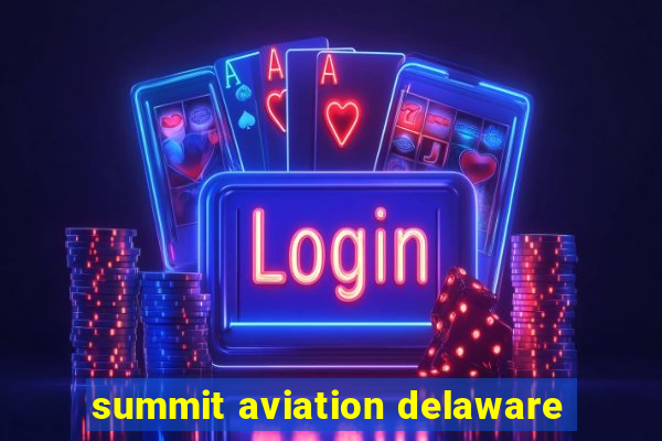 summit aviation delaware