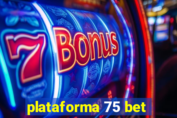 plataforma 75 bet