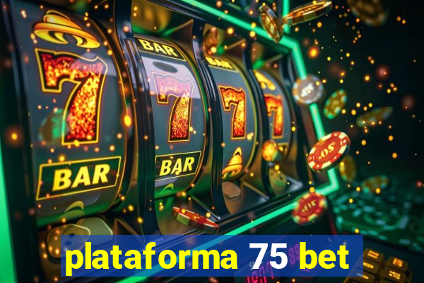 plataforma 75 bet