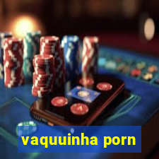 vaquuinha porn