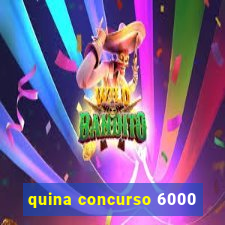 quina concurso 6000