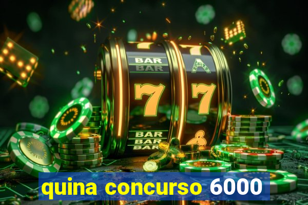 quina concurso 6000