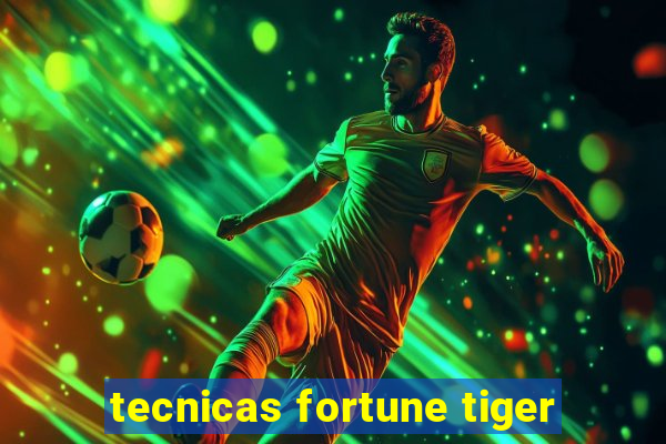 tecnicas fortune tiger