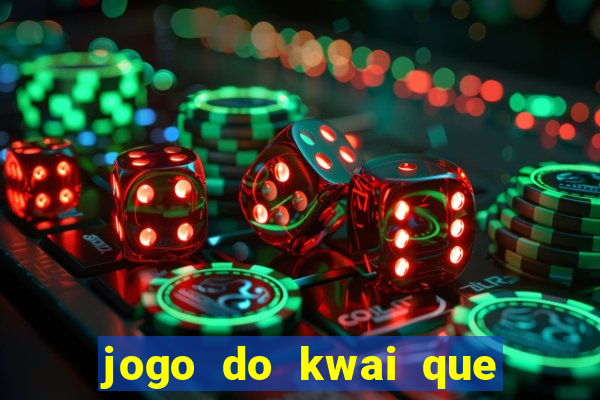 jogo do kwai que ganha dinheiro