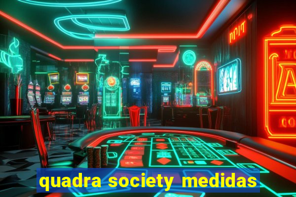 quadra society medidas