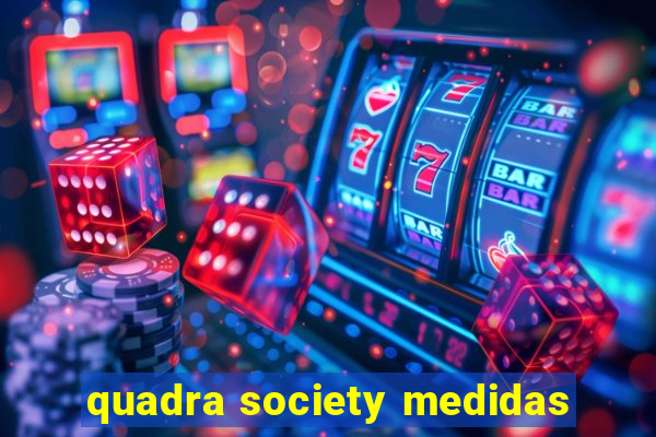 quadra society medidas