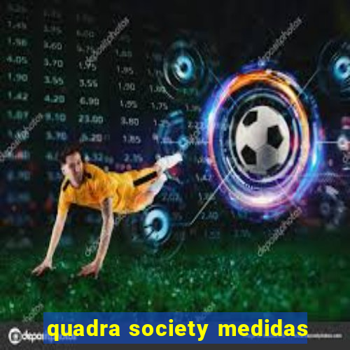 quadra society medidas