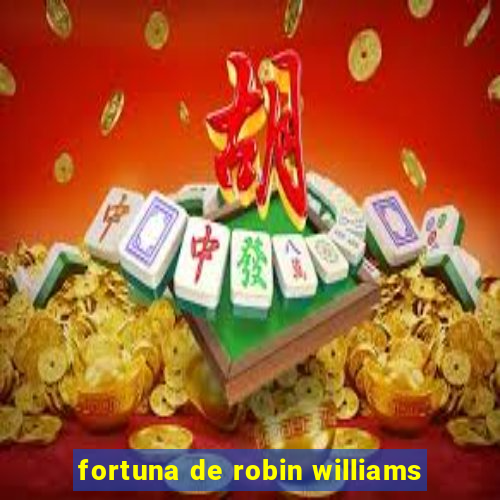 fortuna de robin williams