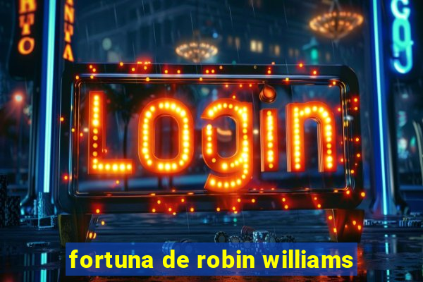 fortuna de robin williams